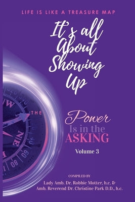 It's All About Showing Up: The Power is in the Asking Volume Three by Motter, Lady Amb (H C) Robbie