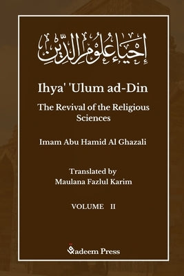 Ihya' 'Ulum ad-Din - The Revival of the Religious Sciences - Vol 2: &#1573;&#1581;&#1610;&#1575;&#1569; &#1593;&#1604;&#1608;&#1605; &#1575;&#1604;&#1 by Ghazali, Imam
