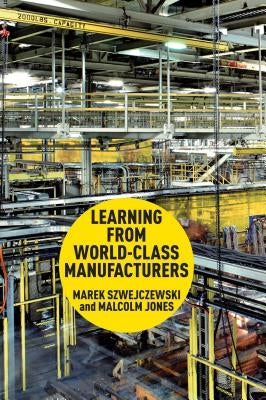 Learning from World-Class Manufacturers by Szwejczewski, M.