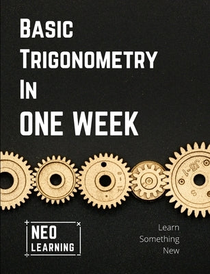 Basic Trigonometry In One Week: With an introduction to Brain Based Learning (BBL) by Remanan, Vineeth