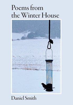 Poems from the Winter House by Smith, Daniel G.