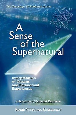 A Sense of the Supernatural - Interpretation of Dreams and Paranormal Experiences by Ginsburgh, Yitzchak