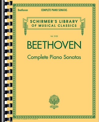 Complete Piano Sonatas - Beethoven Piano Book with All 32 Sonatas - Classical Piano Book That Includ by Beethoven, Ludwig Van