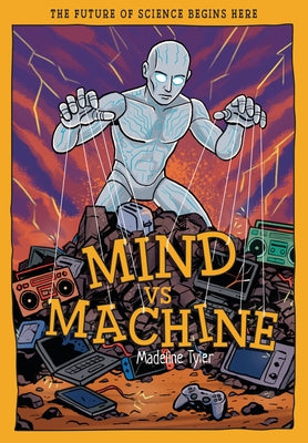 Mind Vs Machines: Shaping Tomorrow's Smart Tech with AI by Tyler, Madeline