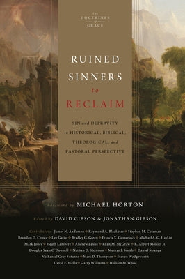 Ruined Sinners to Reclaim: Sin and Depravity in Historical, Biblical, Theological, and Pastoral Perspective by Gibson, David