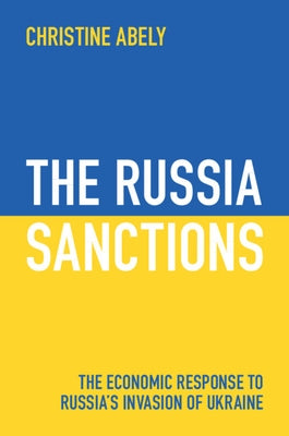 The Russia Sanctions: The Economic Response to Russia's Invasion of Ukraine by Abely, Christine