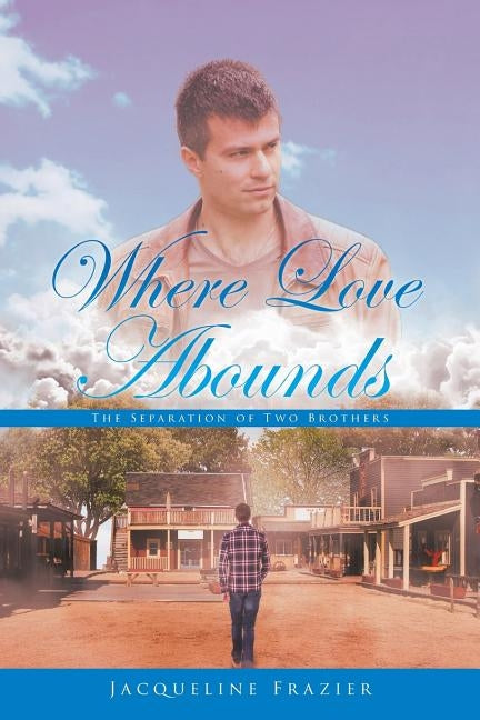 Where Love Abounds: The Separation of Two Brothers by Frazier, Jacqueline