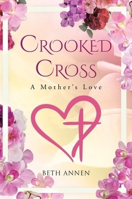 Crooked Cross: A Mother's Love by Annen, Beth