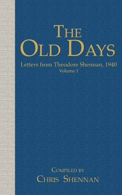 The Old days: Letters from Theodore Shennan, 1940 by Shennan, Theodore