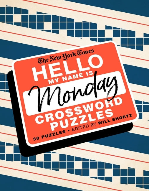 The New York Times Hello, My Name Is Monday: 50 Monday Crossword Puzzles by New York Times