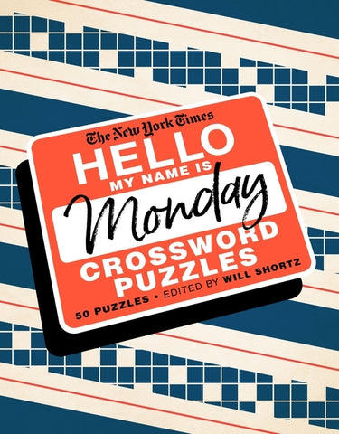 The New York Times Hello, My Name Is Monday: 50 Monday Crossword Puzzles by New York Times