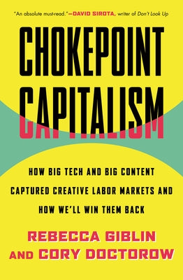 Chokepoint Capitalism: How Big Tech and Big Content Captured Creative Labor Markets and How We'll Win Them Back by Doctorow, Cory