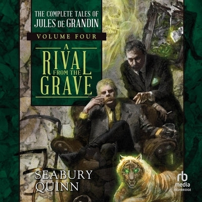 A Rival from the Grave: The Complete Tales of Jules de Grandin, Volume Four by Quinn, Seabury