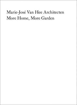 Marie-Jos? Van Hee Architecten: More Home, More Garden by Quart Publishers