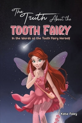 The Truth About the Tooth Fairy by Foley, Katie