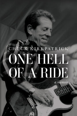 One Hell of a Ride: A Memoir by Kirkpatrick, Chuck