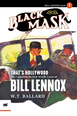 That's Hollywood: The Complete Black Mask Cases of Bill Lennox, Volume 1 by Ballard, W. T.