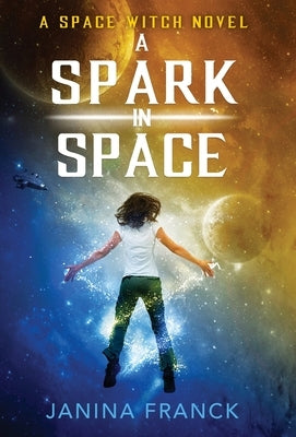 A Spark in Space: A Space Witch Novel by Franck, Janina