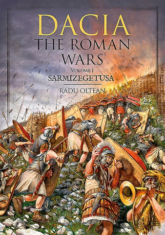 Dacia: The Roman Wars: Volume I - Sarmizegetusa by Oltean, Radu