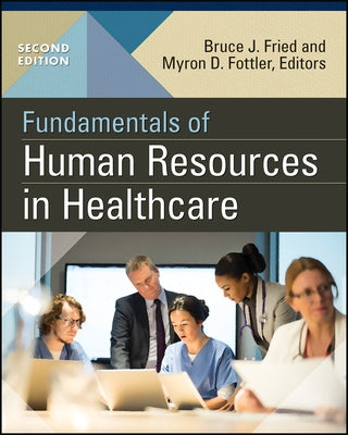 Fundamentals of Human Resources in Healthcare, Second Edition by Fried, Bruce