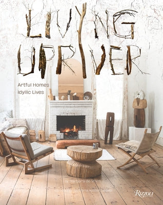 Living Upriver: Artful Homes, Idyllic Lives by de Vries, Barbara