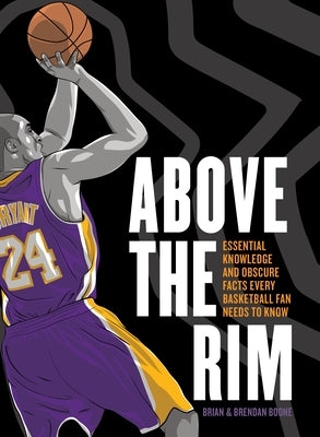 Above the Rim: Essential Knowledge and Obscure Facts Every Basketball Fan Needs to Know by Boone, Brian