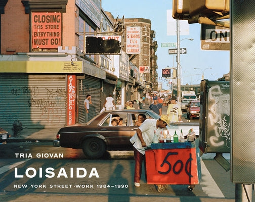 Tria Giovan: Loisaida: New York Street Work 1984-1990 by Giovan, Tria