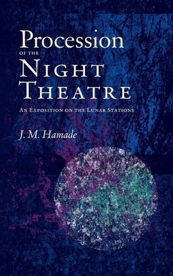 Procession of the Night Theatre: An Exposition on the Lunar Stations by Hamade, J. M.