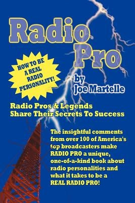 Radio Pro: The Making of an On-Air Personality and What It Takes by Martelle, Joe