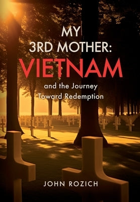 My 3rd Mother: Vietnam and the Journey Toward Redemption by Rozich, John