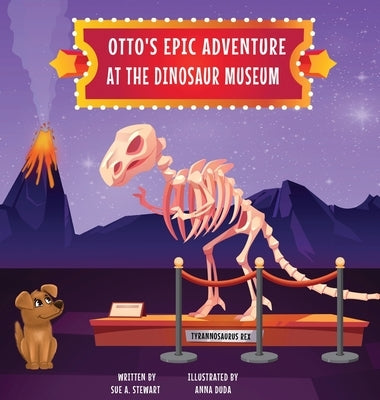 Otto's Epic Adventure at the Dinosaur Museum by Stewart, Sue A.