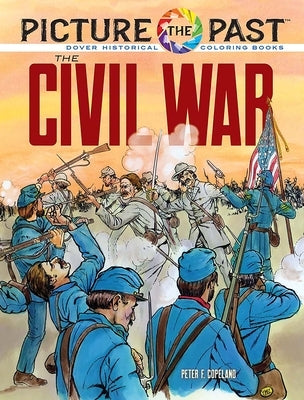 Picture the Past(tm) the Civil War: Historical Coloring Book by Copeland, Peter F.