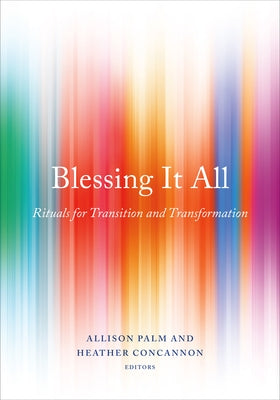 Blessing It All: Rituals for Transition and Transformation by Concannon, Heather