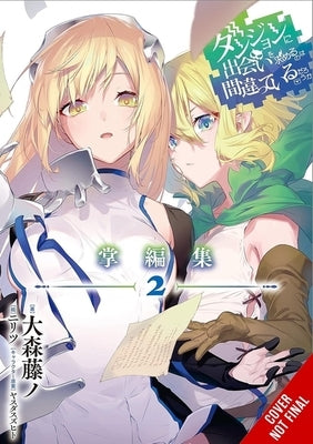 Is It Wrong to Try to Pick Up Girls in a Dungeon? Minor Myths and Legends, Vol. 2 (Light Novel): Volume 2 by Omori, Fujino
