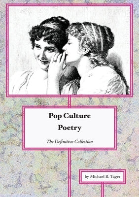 Pop Culture Poetry: The Definitive Collection by Tager, Michael B.