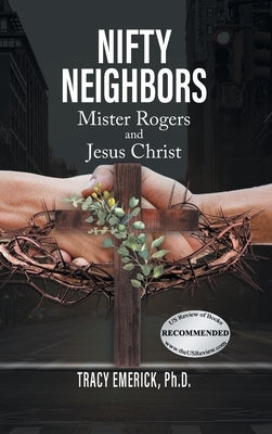 Nifty Neighbors: Mister Rogers & Jesus Christ by Emerick Ph. D., Tracy