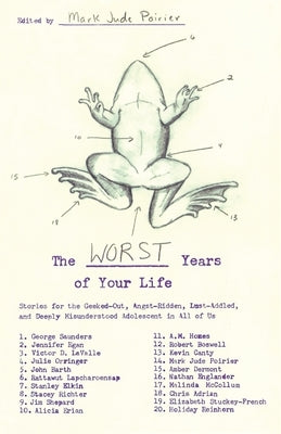 The Worst Years of Your Life: Stories for the Geeked-Out, Angst-Ridden, Lust-Addled, and Deeply Misunderstood Adolescent in All of Us by Poirier, Mark Jude