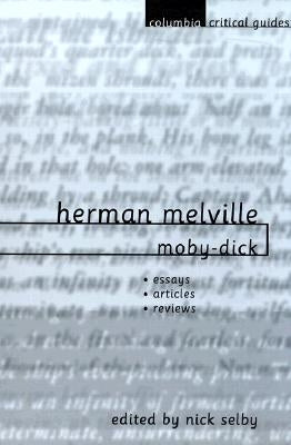 Herman Melville: Moby-Dick: Essays, Articles, Reviews by Selby, Nick
