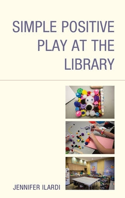 Simple Positive Play at the Library by Ilardi, Jennifer