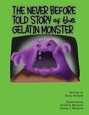 The Never Before Told Story of the Gelatin Monster by Williams, Nicky