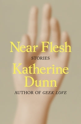 Near Flesh: Stories by Dunn, Katherine