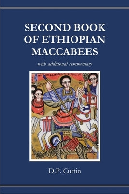 Second Book of Ethiopian Maccabees: with additional commentary by Curtin, D. P.