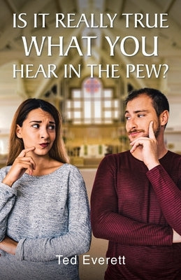 Is It Really True What You Hear In The Pew by Everett, Ted