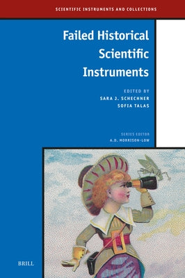 Failed Historical Scientific Instruments by Schechner, Sara J.