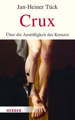 Crux: Uber Die Anstoaigkeit Des Kreuzes by Tuck, Jan-Heiner