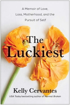 The Luckiest: A Memoir of Love, Loss, Motherhood, and the Pursuit of Self by Cervantes, Kelly