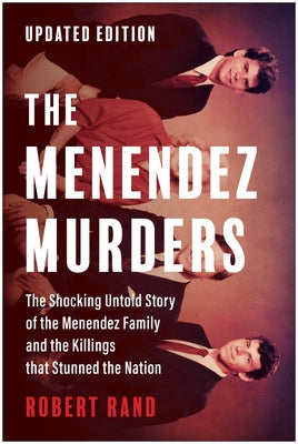 The Menendez Murders, Updated Edition: The Shocking Untold Story of the Menendez Family and the Killings That Stunned the Nation by Rand, Robert