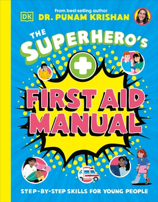 The Superhero's First Aid Manual: Step-By-Step Skills for Young People by Krishan, Punam