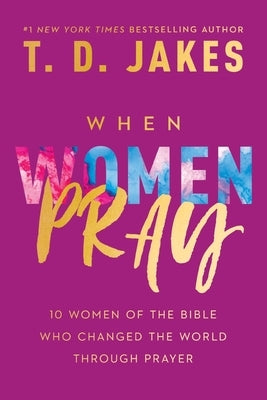 When Women Pray by Jakes, T. D.