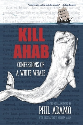 Kill Ahab: Confessions of a White Whale by Adamo, Phil